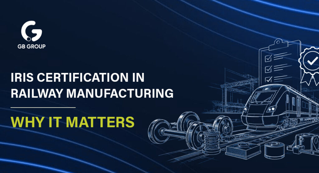 What Is IRIS Certification in Railway Manufacturing – and Why Should Buyers Care?