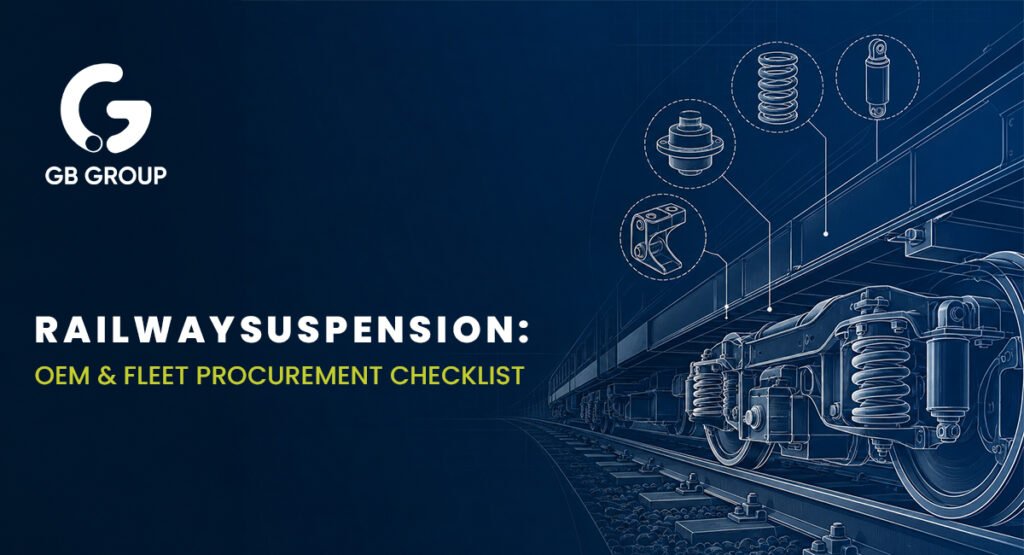 Railway Suspension Components: A Procurement Checklist for OEMs and Fleet Operators